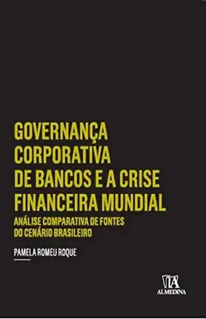 Governança Corporativa de Bancos e a Crise Financeira Mundial: Análise Comparativa de Fontes do Cenário Brasileiro (Coleção Insper) – Pamela Romeu Roque