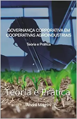 Governança Corporativa em Cooperativas Agroindustriais: Teoria e Prática - ANDRE MAGRINI