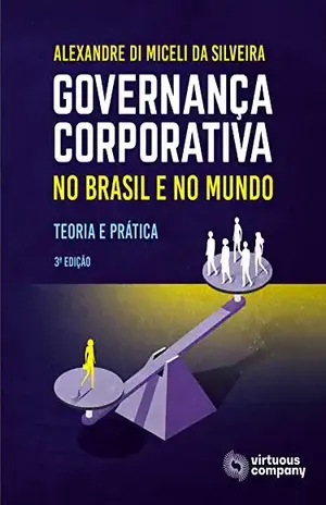 Governança Corporativa no Brasil e no Mundo: Teoria e Prática - Alexandre Di Miceli da Silveira