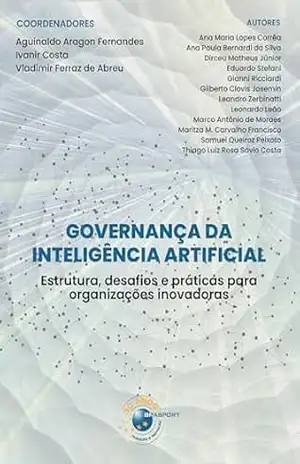 Governança da Inteligência Artificial: Estrutura, desafios e práticas para organizações inovadoras - Aguinaldo Aragon Fernandes