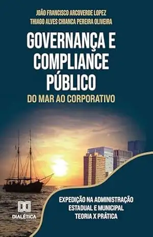 Governança e Compliance Público: do Mar ao Corporativo – Thiago Alves Chianca Pereira Oliveira