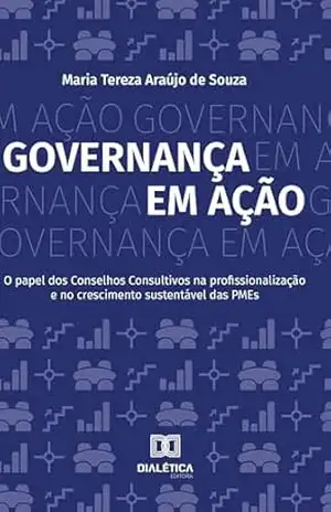 Governança em Ação: O papel dos Conselhos Consultivos na profissionalização e no crescimento sustentável das PMEs – Maria Tereza Araújo de Souza