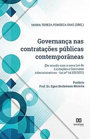 Governança nas contratações públicas contemporâneas: (de acordo com a nova Lei de Licitações e Contratos Administrativos Lei no 14.133/2021) – Maria Tereza Fonseca Dias