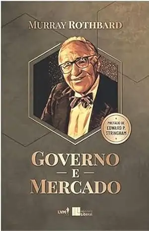 Governo e mercado: a economia da intervenção estatal – Murray N. Rothbard