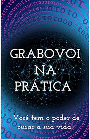 GRABOVOI NA PRÁTICA – Você tem o poder de curar a sua vida!: Mais de mil códigos grabovoi para curar a sua vida! (Combo Lei da Atração Acelerada Livro 1) – Olga Rodrigues