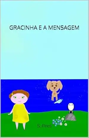 GRACINHA E A MENSAGEM (AS AVENTURAS DA GRACINHA Livro 3) – S. Pires