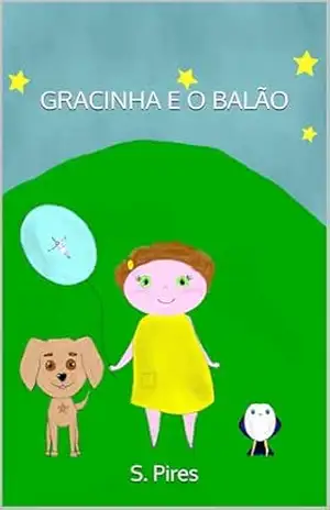 GRACINHA E O BALÃO (AS AVENTURAS DA GRACINHA Livro 1) – S. Pires