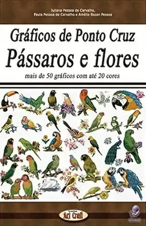 Gráficos de Ponto Cruz Pássaros e Flores (Gráficos para bordados) – AMÉLIA PESSOA