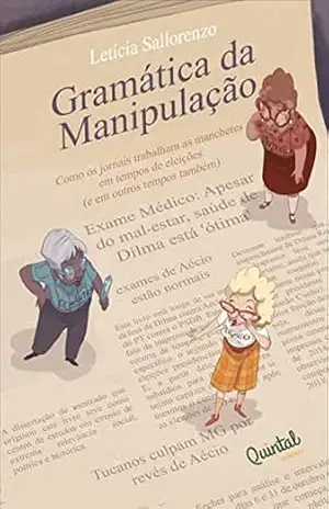 Gramática da Manipulação: Como os jornais trabalham as manchetes em tempos de eleições (e em outros tempos também) – Letícia  Sallorenzo