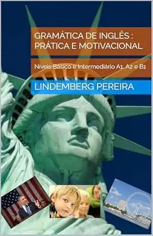 Gramática de Inglês: Prática e Motivacional: Níveis Básico e Intermediário A1, A2 e B1 – Lindemberg Pereira
