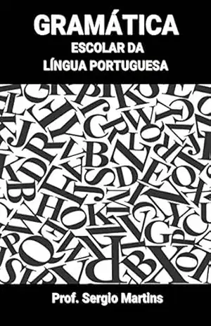 Gramática Escolar da Língua Portuguesa – Sergio  Martins