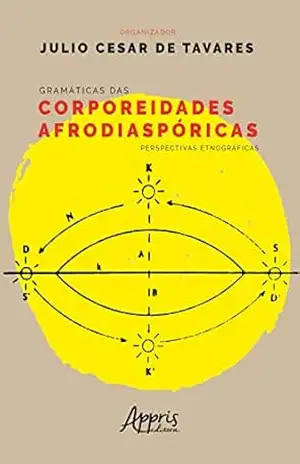 Gramáticas das Corporeidades Afrodiaspóricas: Perspectivas Etnográficas – Julio Cesar de Tavares
