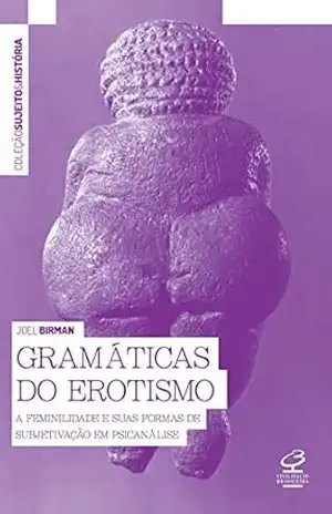Gramáticas do erotismo (Sujeito e história) – Joel Birman