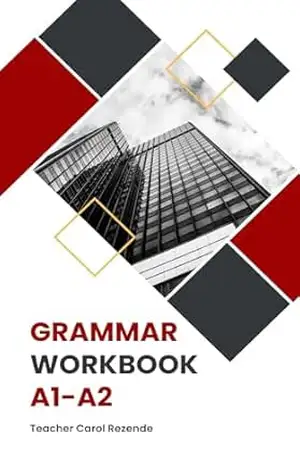 GRAMMAR WORKBOOK A1–A2: Exercícios de Inglês Para Iniciantes – Carolline Rezende