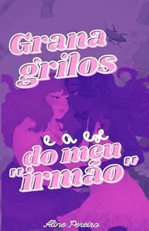Grana, grilos e a ex do meu “irmão” – Aline Pereira