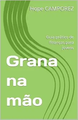 Grana na mão: Guia prático de finanças para jovens – Hope  CAMPOREZ