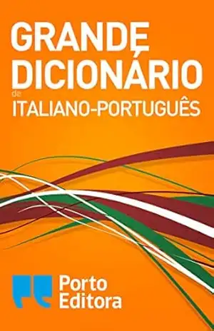 Grande Dicionário de Italiano–Português / Grande Dizionario Italiano–Portoghese – Porto Editora