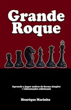 Grande Roque: Aprenda a jogar xadrez de forma simples + informações adicionais – Henrique Marinho