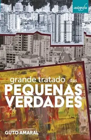 Grande tratado das pequenas verdades – Guto Amaral