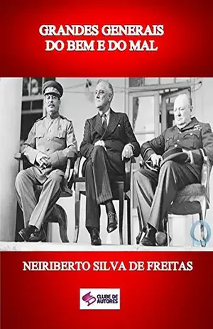 Grandes Generais Do Bem E Do Mal – Neiriberto Silva De Freitas