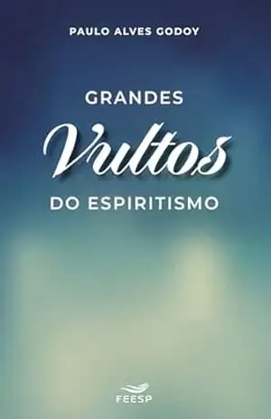 Grandes Vultos do Espiritismo – Paulo Alves Godoy