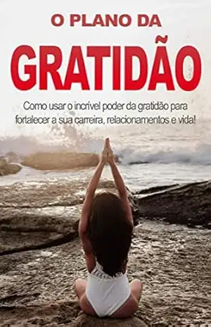 GRATIDÃO: Aprenda o poder da gratidão e a desenvolver esse sentimento na sua vida, com o poder da gratidão vai se tornar mais feliz, realizado e em paz - Marta  Cunha