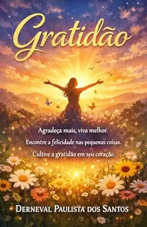 Gratidão: Descubra o poder transformador da gratidão em sua vida – Derneval  Paulista