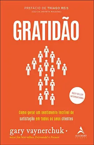 Gratidão: Como gerar um sentimento de satisfação incrível em todos os seus clientes - Gary Vaynerchuk