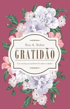 Gratidão: Um estudo para mulheres de todas as idades – Mary K. Mohler