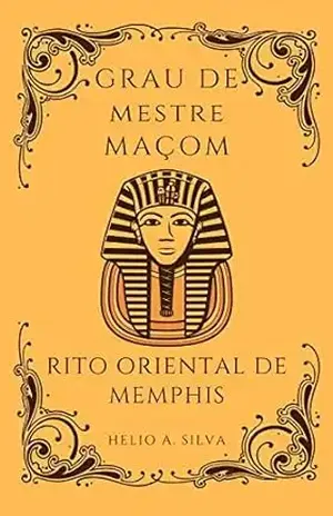 Grau 3 do Mestre Maçom: Rito Oriental de Memphis – Helio  Antonio da Silva