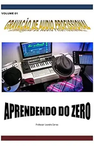 Gravação de áudio profissional: Aprendendo do zero – Leandro Correa