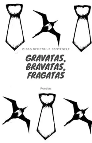 Gravatas, Bravatas, Fragatas – Diego Demetrius Fontenele