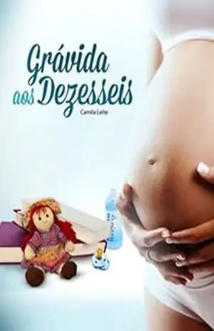 Grávida aos Dezesseis (Maternidade Livro 1) – Camila Leite