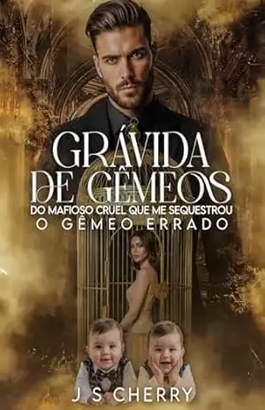 Grávida de gêmeos do mafioso cruel que me sequestrou: O Gêmeo Errado – J.S Cherry