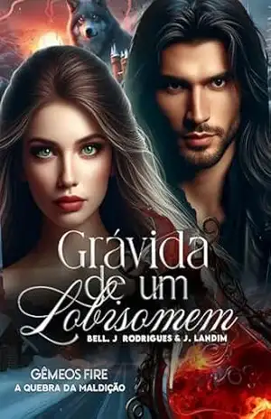 Grávida de um lobisomem – Gemêos Fire: A quebra da maldição (A maldição entre os reinos. Livro 3) – Bell  J. Rodrigues