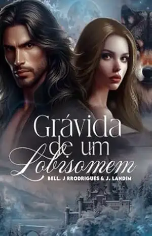 Grávida de um lobisomem – Livro 1: 2 Edição (A maldição entre os reinos.) – Bell J.  Rodrigues