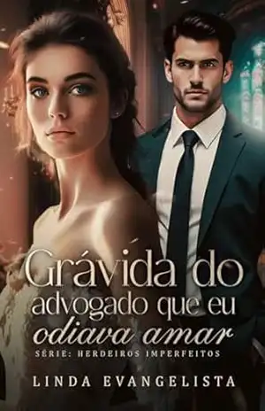 Grávida do Advogado que eu Odiava Amar (Série Herdeiros Imperfeitos Livro 7) – Linda Evangelista