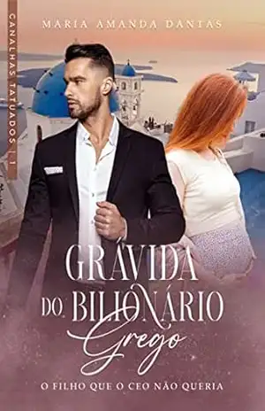 Grávida do Bilionário Grego: O filho que o CEO não queria (Canalhas Tatuados – 01) – Maria Amanda  Dantas