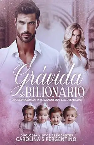 Gravida do Bilionário: Os Quadrigêmeos Inesperados Que Ele Desprezou: Viúvos Arrogantes – Carolina S Pergentino