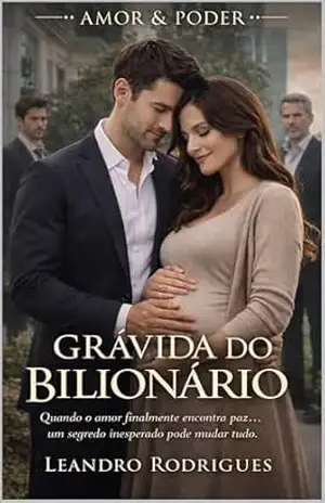 Grávida do Bilionário: Quando o amor finalmente encontra paz… um segredo inesperado pode mudar tudo. (Amor & Poder) – Leandro Rodrigues