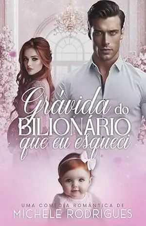 Grávida Do Bilionário Que Eu Esqueci - Michele Rodrigues
