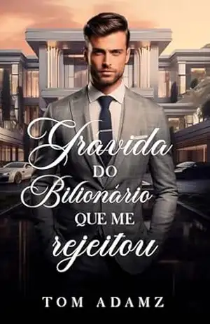 Grávida do Bilionário Que Me Rejeitou – Tom Adamz