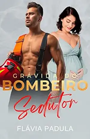 Grávida do Bombeiro Sedutor (Amigas Poderosas Livro 2) – Flávia Padula