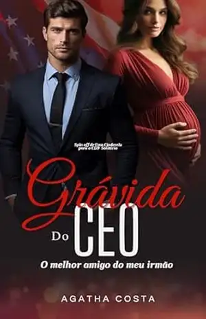 Grávida do CEO: O melhor amigo do meu irmão (CEOs) – Agatha  Costa