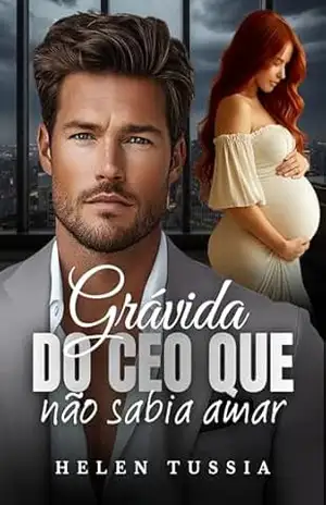Grávida do CEO que não sabia amar – Helen  Tussia