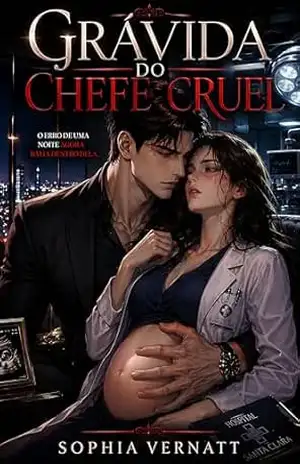 Grávida do Chefe Cruel: O Erro De Uma Noite Agora Batia Dentro Dela – Sophia Vernatt