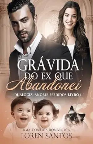 Grávida do ex que abandonei (AMORES PERDIDOS Livro 1) – Loren  Santos