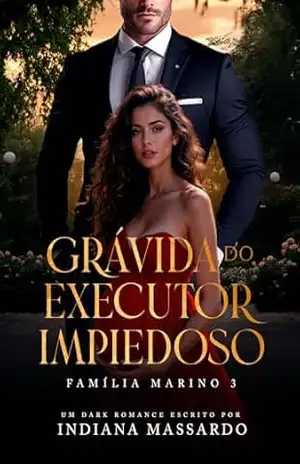 GRÁVIDA DO EXECUTOR IMPIEDOSO (Família Marino Livro 3) – indiana massardo