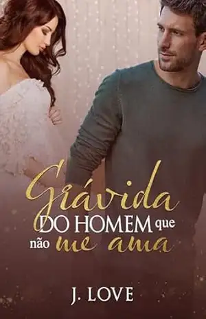 Grávida do Homem que não me Ama – J.  Love