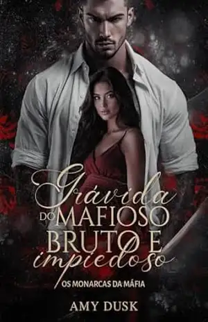 Grávida do Mafioso Bruto e Impiedoso (Os Monarcas da Máfia Livro 1) – Amy Dusk